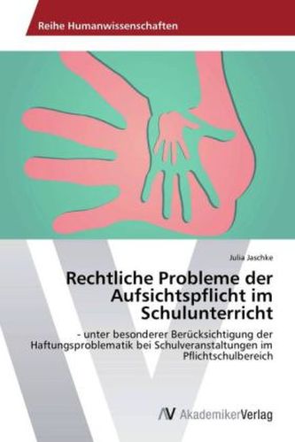 Rechtliche Probleme der Aufsichtspflicht im Schulunterricht