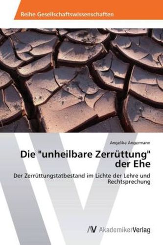 Die 'unheilbare Zerrüttung' der Ehe