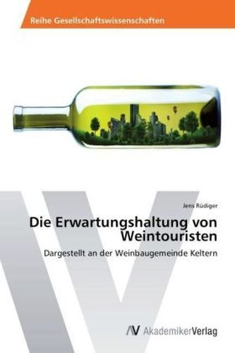 Die Erwartungshaltung von Weintouristen Die Erwartungshaltung von Weintouristen