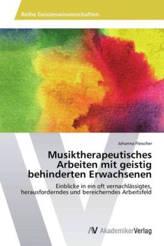 Musiktherapeutisches Arbeiten mit geistig behinderten Erwachsenen