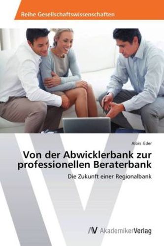 Von der Abwicklerbank zur professionellen Beraterbank