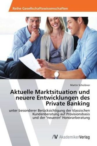 Aktuelle Marktsituation und neuere Entwicklungen des Private Banking