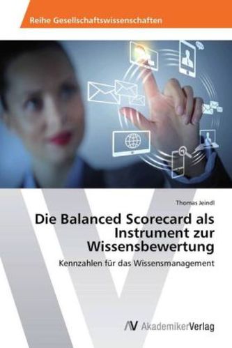 Die Balanced Scorecard als Instrument zur Wissensbewertung