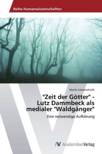 'Zeit der Götter' - Lutz Dammbeck als medialer 'Waldgänger'