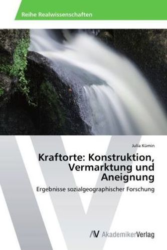 Kraftorte: Konstruktion, Vermarktung und Aneignung