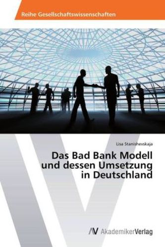 Das Bad Bank Modell und dessen Umsetzung in Deutschland