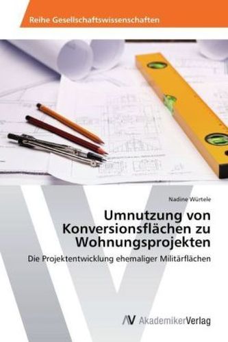 Umnutzung von Konversionsflächen zu Wohnungsprojekten