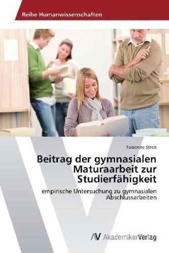 Beitrag der gymnasialen Maturaarbeit zur Studierfähigkeit