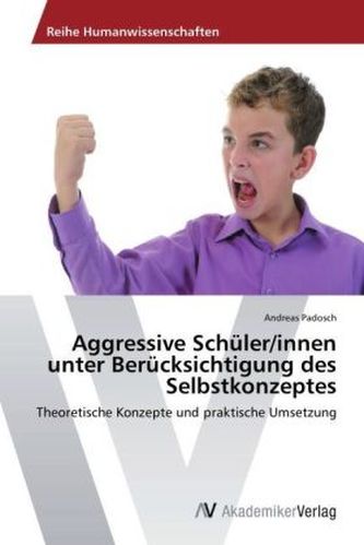 Aggressive Schüler/innen unter Berücksichtigung des Selbstkonzeptes