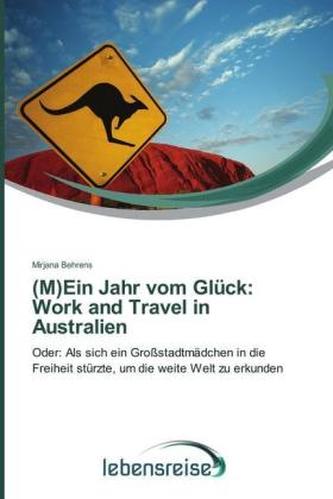 (M)Ein Jahr vom Glück: Work and Travel in Australien