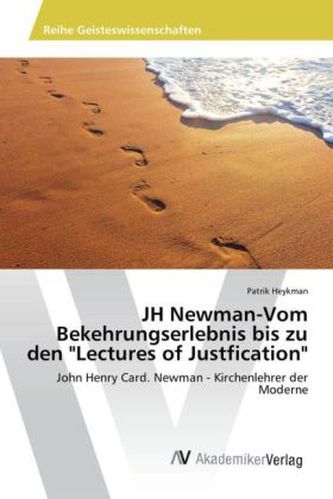 JH Newman-Vom Bekehrungserlebnis bis zu den 'Lectures of Justfication'