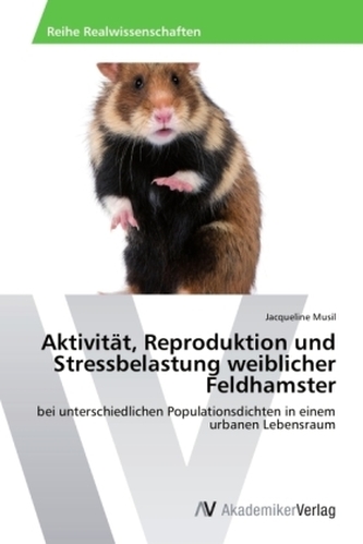 Aktivität, Reproduktion und Stressbelastung weiblicher Feldhamster