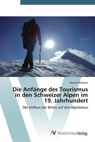 Die Anfänge des Tourismus in den Schweizer Alpen im 19. Jahrhundert