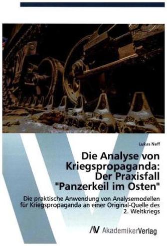 Die Analyse von Kriegspropaganda: Der Praxisfall 'Panzerkeil im Osten'