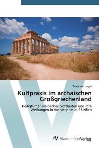 Kultpraxis im archaischen Großgriechenland