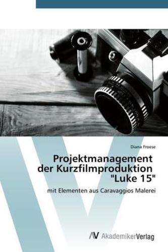 Projektmanagement der Kurzfilmproduktion 'Luke 15'