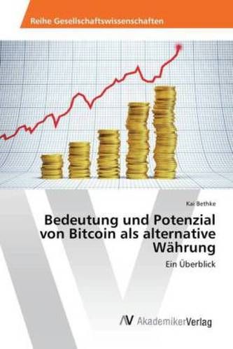 Bedeutung und Potenzial von Bitcoin als alternative Währung Bedeutung und Potenzial von Bitcoin als alternative Währung