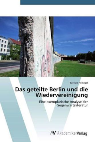 Das geteilte Berlin und die Wiedervereinigung