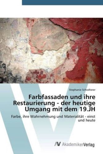 Farbfassaden und ihre Restaurierung - der heutige Umgang mit dem 19.JH