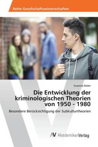 Die Entwicklung der kriminologischen Theorien von 1950 - 1980
