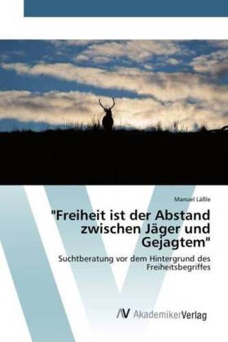 'Freiheit ist der Abstand zwischen Jäger und Gejagtem'