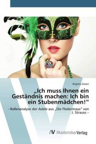 'Ich muss Ihnen ein Geständnis machen: Ich bin ein Stubenmädchen!'