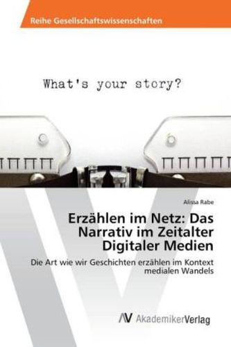 Erzählen im Netz: Das Narrativ im Zeitalter Digitaler Medien