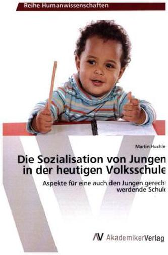 Die Sozialisation von Jungen in der heutigen Volksschule