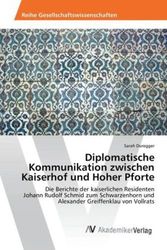 Diplomatische Kommunikation zwischen Kaiserhof und Hoher Pforte