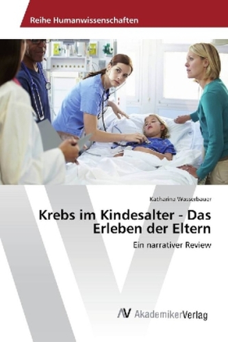 Krebs im Kindesalter - Das Erleben der Eltern