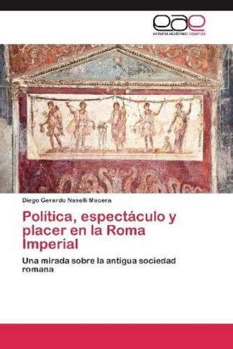Política, espectáculo y placer en la Roma Imperial