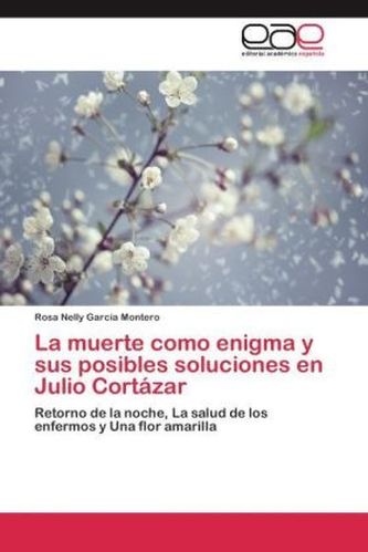 La muerte como enigma y sus posibles soluciones en Julio Cortázar