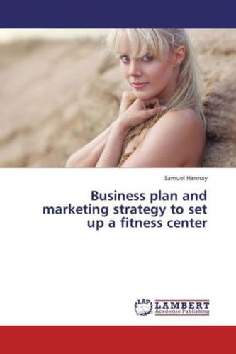 Business plan and marketing strategy to set up a fitness center