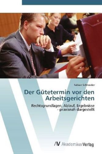 Der Gütetermin vor den Arbeitsgerichten