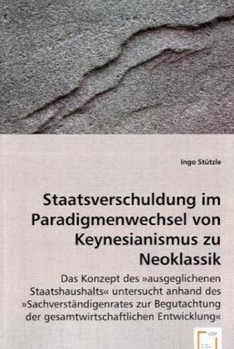 Staatsverschuldung im Paradigmenwechsel von Keynesianismus zu Neoklassik