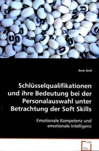Schlüsselqualifikationen und ihre Bedeutung bei der Personalauswahl unter Betrachtung der Soft Skills