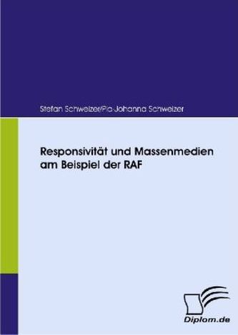 Responsivität und Massenmedien am Beispiel der RAF Responsivität und Massenmedien am Beispiel der RAF