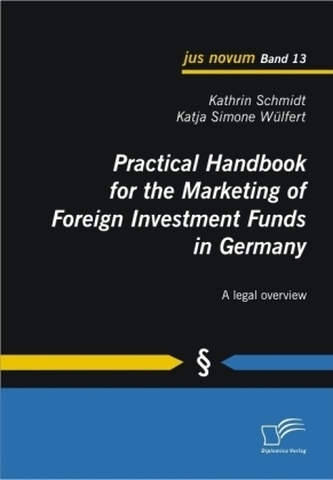 Practical Handbook for the Marketing of Foreign Investment Funds in Germany Practical Handbook for the Marketing of Foreign Investment Funds in Germany