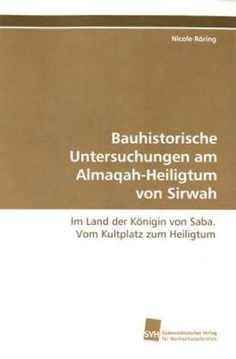 Bauhistorische Untersuchungen  am Almaqah-Heiligtum  von Sirwah