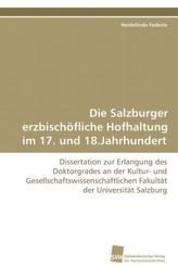 Die Salzburger erzbischöfliche Hofhaltung im 17. und 18.Jahrhundert