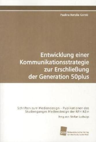 Entwicklung einer Kommunikationsstrategie zur Erschließung der Generation 50plus