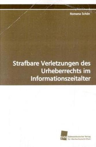 Strafbare Verletzungen des Urheberrechts im Informationszeitalter