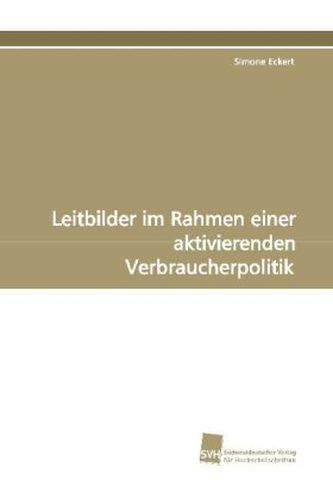 Leitbilder im Rahmen einer aktivierenden Verbraucherpolitik