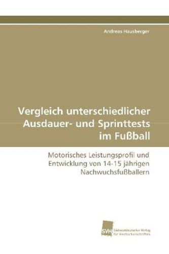 Vergleich unterschiedlicher Ausdauer- und Sprinttests im Fußball