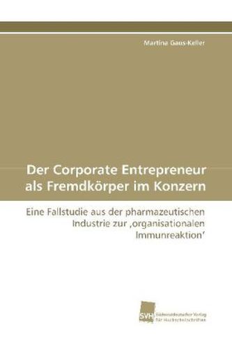 Der Corporate Entrepreneur als Fremdkörper im Konzern