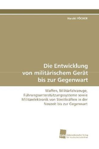 Die Entwicklung von militärischem Gerät bis zur  Gegenwart