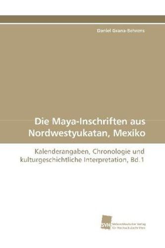 Die Maya-Inschriften aus Nordwestyukatan, Mexiko