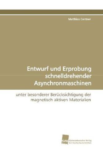 Entwurf und Erprobung schnelldrehender  Asynchronmaschinen