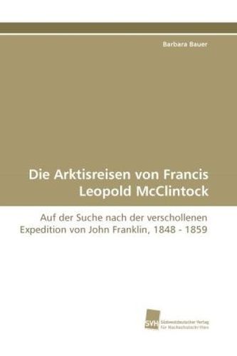 Die Arktisreisen von Francis Leopold McClintock. The Arctic Voyages of Francis Leopold McClintock