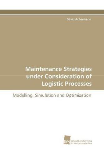 Maintenance Strategies under Consideration of Logistic Processes